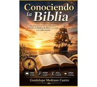 Conociendo la Biblia: Una guia practica y sencilla para conocer la Palabra de Dios y el camino a la vida eterna