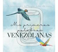 Conociendo mi hogar lejos de casa: Mis primeras palabras venezolanas My first Venezuelan words for biligual and multicultural babies: Venezuela: ... mi hogar lejos de casa: Venezuela)