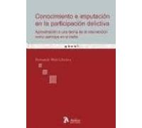 Conocimiento E Imputacion En La Participacion Delictiva. Aproximación A Una Teoría De La Intervención Como Partícipe En El Delito.