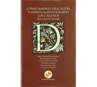 Conocimiento, educación y espiritualidad durante los S. XVI-XVII: Breve selección de textos (Colección Martínez de Mazas. Serie Estudios)