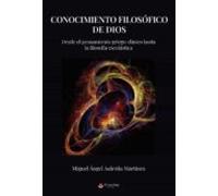 Conocimiento filosófico de Dios: Desde el pensamiento griego clásico hasta la filosofía escolástica (SIN COLECCION)