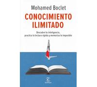 Conocimiento Ilimitado: Potencia Tu Inteligencia, Practica La Lectura Rápida Y Memoriza Lo Imposible / Unlimited Knowledge: Potencia Tu Inteligencia, ... Lectura Rápida Y Memoriza Lo Imposible