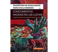 Conocimientos Nacidos En Las Luchas. Construyendo Las Espistemolo Gías