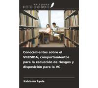 Conocimientos sobre el VIH/SIDA, comportamientos para la reducción de riesgos y disposición para la VC
