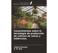 Conocimientos sobre la tecnología de producción de cultivos de raíces y tubérculos.