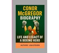 CONOR MCGREGOR BIOGRAPHY: LIFE AND LEGACY OF A BOXING HERO