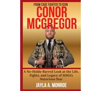 CONOR MCGREGOR: From Cage Fighter to Icon: A No-Holds-Barred Look at the Life, Fights, and Legacy of MMA’s Notorious Star