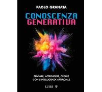 Conoscenza generativa. Pensare, apprendere, creare con l'intelligenza artificiale (Armi segrete)