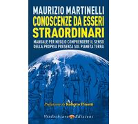 Conoscenze da esseri straordinari. Manuale per meglio comprendere il senso della propria presenza sul pianeta Terra