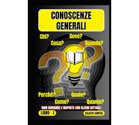 CONOSCENZE GENERALI: Un'ampia raccolta di 1000 domande e risposte con spiegazioni dettagliate offre ai lettori un metodo di apprendimento sistematico