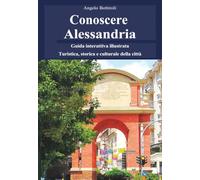 Conoscere Alessandria - Guida interattiva illustrata, turistica, storica e culturale della città