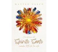 Conoscere lo SPIRITO SANTO: cambia tutta la tua vita