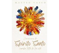 Conoscere lo SPIRITO SANTO: cambia tutta la tua vita