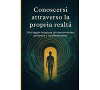 Conoscersi attraverso la propria realtá: Un viaggio interiore tra osservazione, presenza e trasformazione