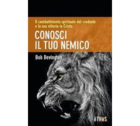 Conosci il tuo nemico. Il combattimento spirituale del credente e la sua vittoria in Cristo