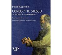 Conosci te stesso. Da Socrate a san Bernardo (Temi metafisici e problemi del pensiero antico)