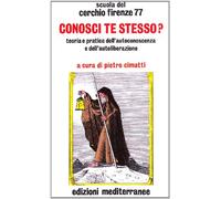 Conosci te stesso? Teoria e pratica dell'autocoscienza e dell'autoliberazione (Esoterismo, medianità, parapsicologia)