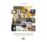 Conosciamo il Salento? Un viaggio nello spazio e nel tempo