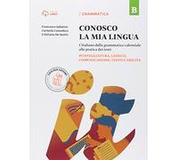 Conosco la mia lingua. L'italiano dalla grammatica valenziale alla pratica dei testi. Per la Scuola media. Con e-book. Con espansione online. ... comunicazione, testo e abilità (Vol. B)