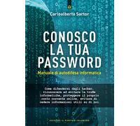 Conosco la tua password. Manuale di autodifesa informatica (Attualità)