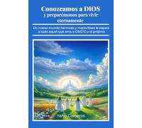 Conozcamos a DIOS y preparémonos para vivir eternamente (Colección literaria acerca del GRAN PLAN DE SALVACIÓN y el FIN DEL MUNDO)