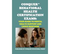 Conquer Behavioral Health Certification Exams: Your Guide to Mental Health Support and Crisis Response (Healthcare Exams)