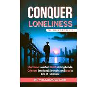 Conquer Loneliness: Overcome Isolation, Build Lasting Bonds, Cultivate Emotional Strength, and Lead a Life of Fulfilment (Spirituality and self care)