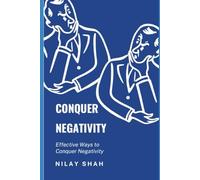 CONQUER NEGATIVITY: EFFECTIVE PRACTICAL WAYS TO CONQUER NEGATIVITY (HEALTHY LIFE TRILOGY)