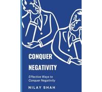 CONQUER NEGATIVITY: EFFECTIVE PRACTICAL WAYS TO CONQUER NEGATIVITY (HEALTHY LIFE TRILOGY)