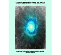 Conquer Prostate Cancer: Effective Strategies For Regaining Control Of Your Health