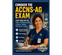 Conquer the ACCNS-AG Exam: Study Guide for the Adult-Gerontology Clinical Nurse Specialist Exam Covering Cardiovascular and Pulmonary Disorders, ... and Neurology (Conquer the Nursing Exams)