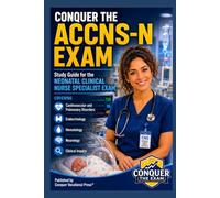 Conquer the ACCNS-N Exam: Study Guide for the Neonatal Clinical Nurse Specialist Exam Covering Cardiovascular and Pulmonary Disorders, Endocrinology, ... Clinical Inquiry (Conquer the Nursing Exams)