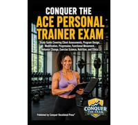Conquer the ACE Personal Trainer Exam: Study Guide Covering Client Assessments, Program Design, Modification, Progression, Functional Movement, ... the Fitness Certification Exam Series)
