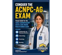 Conquer the ACNPC-AG Exam: Study Guide for the Adult-Gerontology Acute Care Nurse Practitioner Exam Covering Cardiovascular and Pulmonary Disorders, ... and Neurology (Conquer the Nursing Exams)