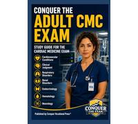 Conquer the Adult CMC Exam: Study Guide for the Cardiac Medicine Exam Covering Cardiovascular Conditions, Clinical Judgment, Respiratory and Renal ... and Neurology (Conquer the Nursing Exams)