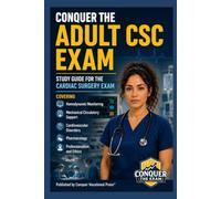 Conquer the Adult CSC Exam: Study Guide for the Cardiac Surgery Exam Covering Hemodynamic Monitoring, Mechanical Circulatory Support, Cardiovascular ... and Ethics (Conquer the Nursing Exams)