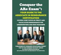 Conquer the ARe Exam: Your Guide to the Associate in Reinsurance Certification: Covers Core Topics in Treaty and Facultative Reinsurance for ... (Insurance and Risk Management Exams)