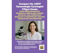 Conquer the ASCP Gynecologic Cytologist CTgyn Exam: Study Guide for Anatomy, Physiology, Embryologic Origins, Histology, Cell Morphology, Pathology, ... and Lab Operations (Healthcare Exams)