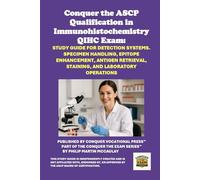 Conquer the ASCP Qualification in Immunohistochemistry QIHC Exam: Study Guide for Detection Systems. Specimen Handling, Epitope Enhancement, Antigen ... and Laboratory Operations (Healthcare Exams)