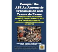 Conquer the ASE A2 Automatic Transmission and Transaxle Exam: Comprehensive Study Guide for Hydraulic Circuits, Planetary Gear Sets, Electronic ... Procedures and Service (Automotive Exams)