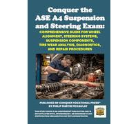 Conquer the ASE A4 Suspension and Steering Exam: Comprehensive Guide for Wheel Alignment, Steering Systems, Suspension Components, Tire Wear Analysis, ... and Repair Procedures (Automotive Exams)