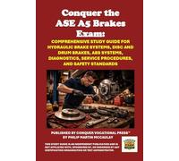 Conquer the ASE A5 Brakes Exam: Comprehensive Study Guide for Hydraulic Brake Systems, Disc and Drum Brakes, ABS Systems, Diagnostics, Service Procedures, and Safety Standards (Automotive Exams)