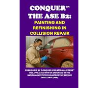 Conquer the ASE B2: Painting and Refinishing in Collision Repair (Automotive Exams)