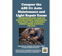 Conquer the ASE G1 Auto Maintenance and Light Repair Exam: Comprehensive Study Guide for Automobile Engines, Transmissions, Drive Trains, Axles, ... Electrical, and HVAC (Automotive Exams)
