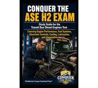 Conquer the ASE H2 Exam: Study Guide for the Transit Bus Diesel Engines Test Covering Engine Performance, Fuel Systems, Electronic Controls, Cooling, Lubrication, and Diagnostics (Automotive Exams)