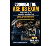 Conquer the ASE H3 Exam: Study Guide for the Transit Bus Drive Train Test Covering Automatic Transmissions, Drive Shafts, Universal Joints, and Drive Axle Diagnosis and Repair (Automotive Exams)