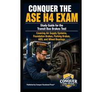 Conquer the ASE H4 Exam: Study Guide for the Transit Bus Brakes Test Covering Air Supply Systems, Foundation Brakes, Parking Brakes, ABS, and Wheel Bearings (Automotive Exams)