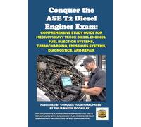 Conquer the ASE T2 Diesel Engines Exam: Comprehensive Study Guide for Medium/Heavy Truck Diesel Engines, Fuel Injection Systems, Turbocharging, ... Diagnostics, and Repair (Automotive Exams)