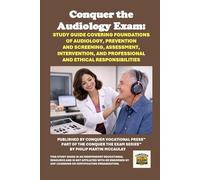 Conquer the Audiology Exam: Study Guide Covering Foundations of Audiology, Prevention and Screening, Assessment, Intervention, and Professional and Ethical Responsibilities (Healthcare Exams)