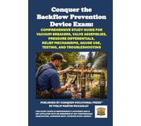 Conquer the Backflow Prevention Device Exam: Comprehensive Study Guide for Vacuum Breakers, Valve Assemblies, Pressure Differentials, Relief ... and Troubleshooting (Skilled Trades Exams)